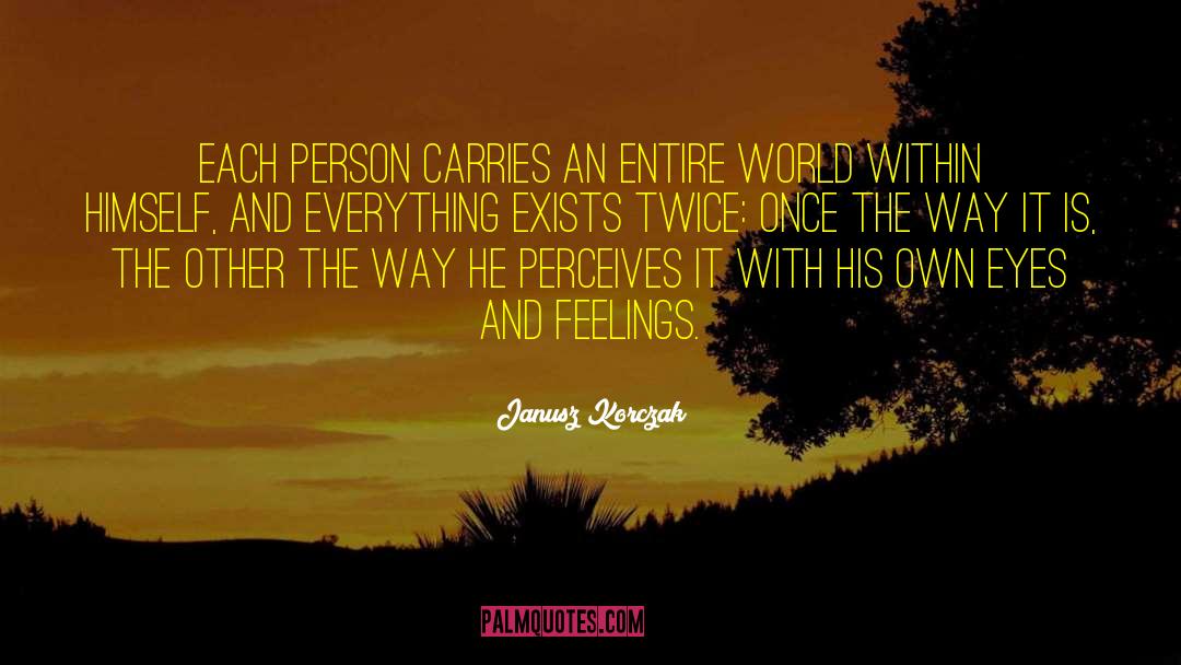 Janusz Korczak Quotes: Each person carries an entire