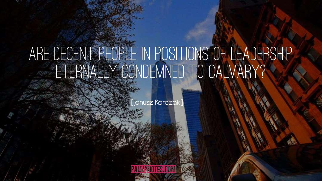 Janusz Korczak Quotes: Are decent people in positions