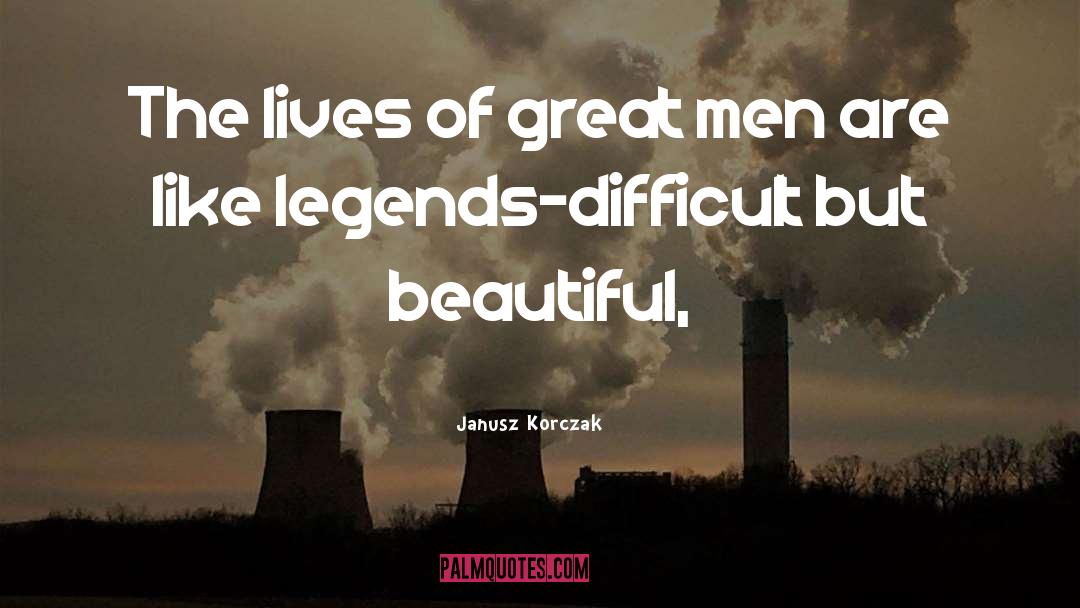 Janusz Korczak Quotes: The lives of great men