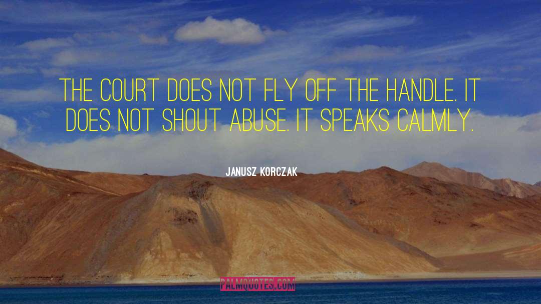 Janusz Korczak Quotes: The court does not fly