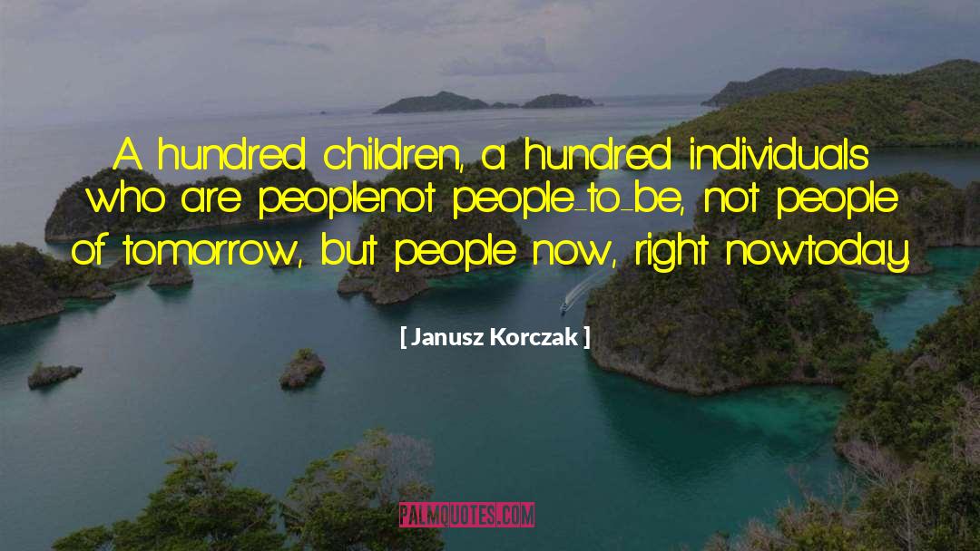 Janusz Korczak Quotes: A hundred children, a hundred