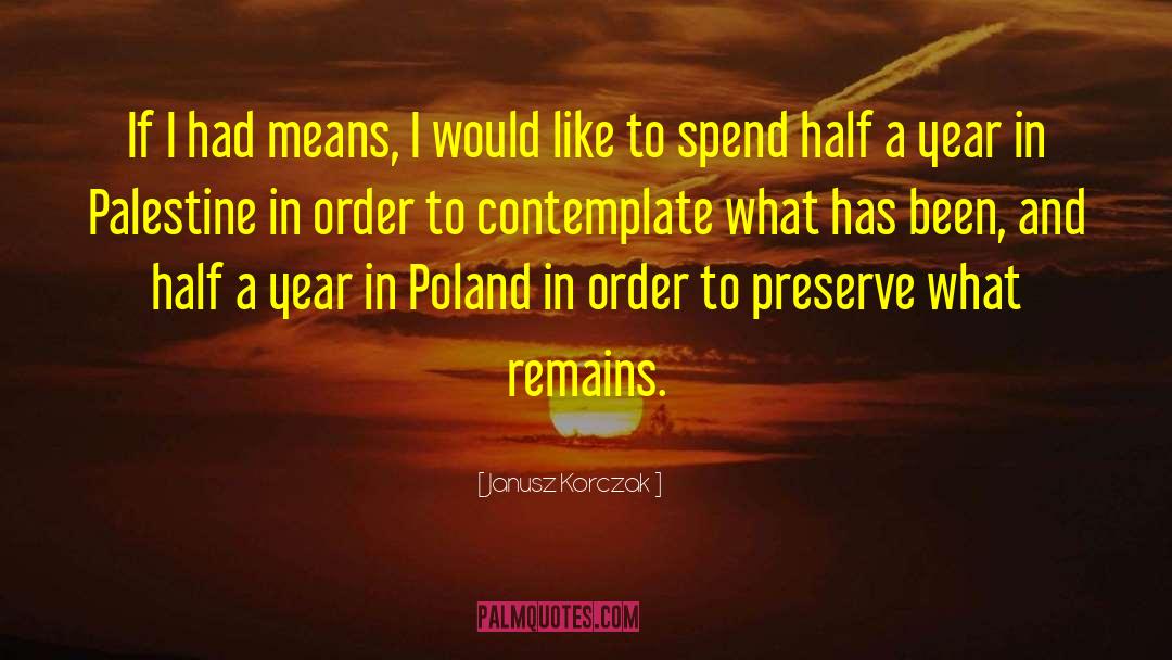 Janusz Korczak Quotes: If I had means, I