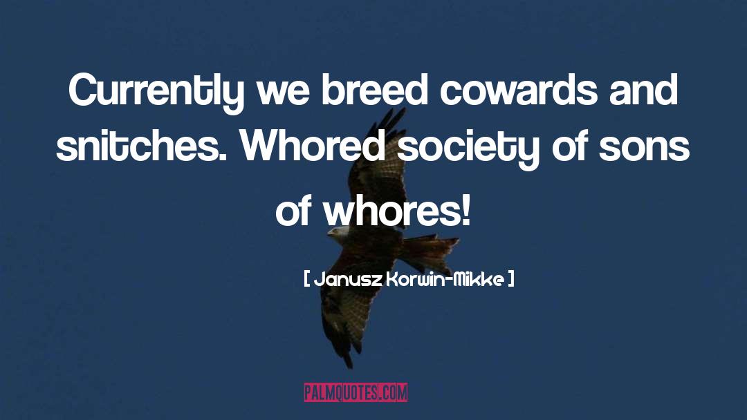 Janusz Korwin-Mikke Quotes: Currently we breed cowards and