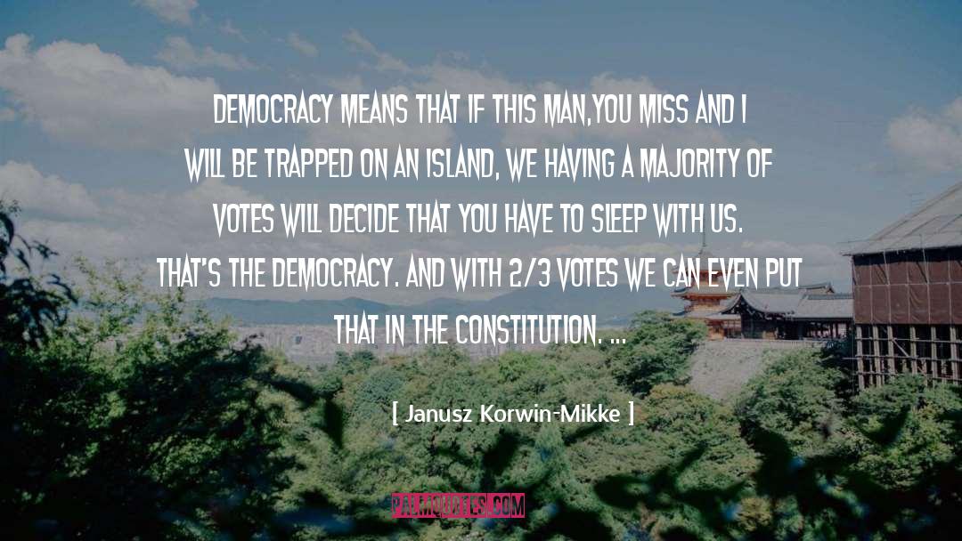 Janusz Korwin-Mikke Quotes: Democracy means that if this