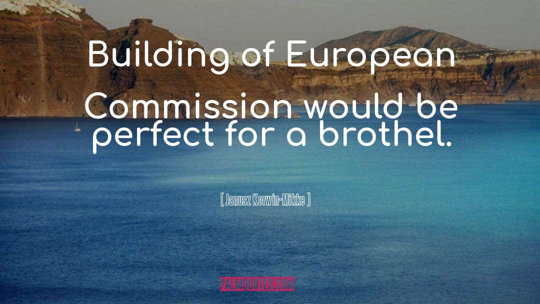 Janusz Korwin-Mikke Quotes: Building of European Commission would