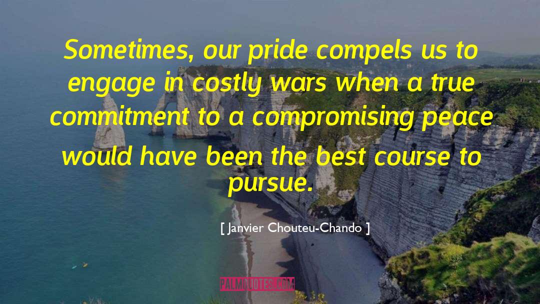 Janvier Chouteu-Chando Quotes: Sometimes, our pride compels us