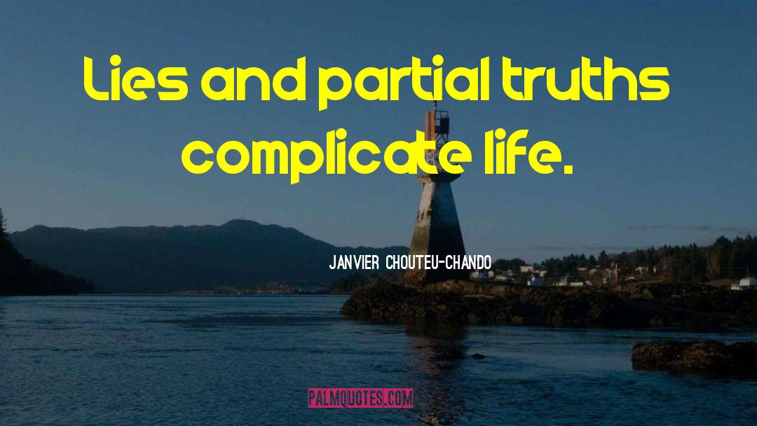 Janvier Chouteu-Chando Quotes: Lies and partial truths complicate