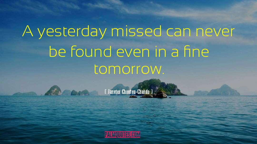 Janvier Chouteu-Chando Quotes: A yesterday missed can never