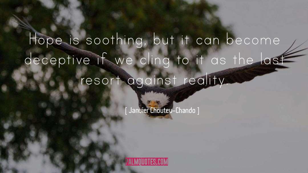 Janvier Chouteu-Chando Quotes: Hope is soothing, but it