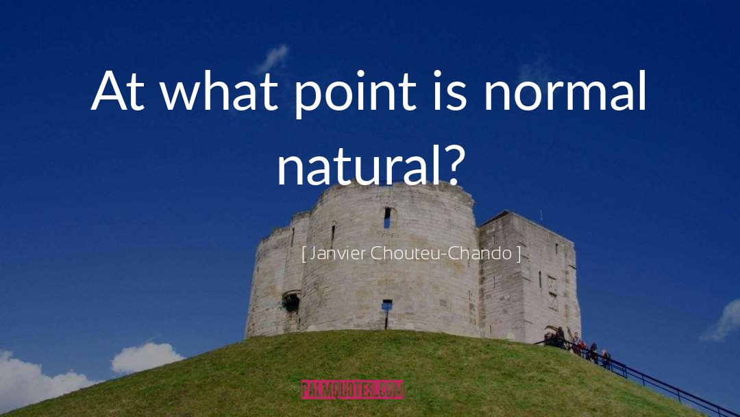 Janvier Chouteu-Chando Quotes: At what point is normal