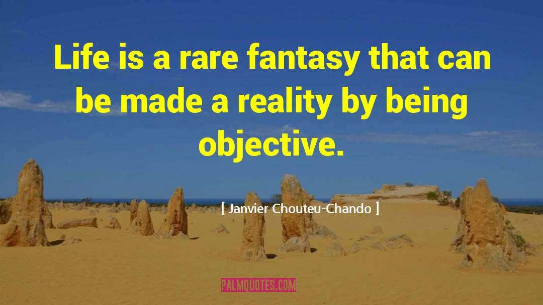 Janvier Chouteu-Chando Quotes: Life is a rare fantasy