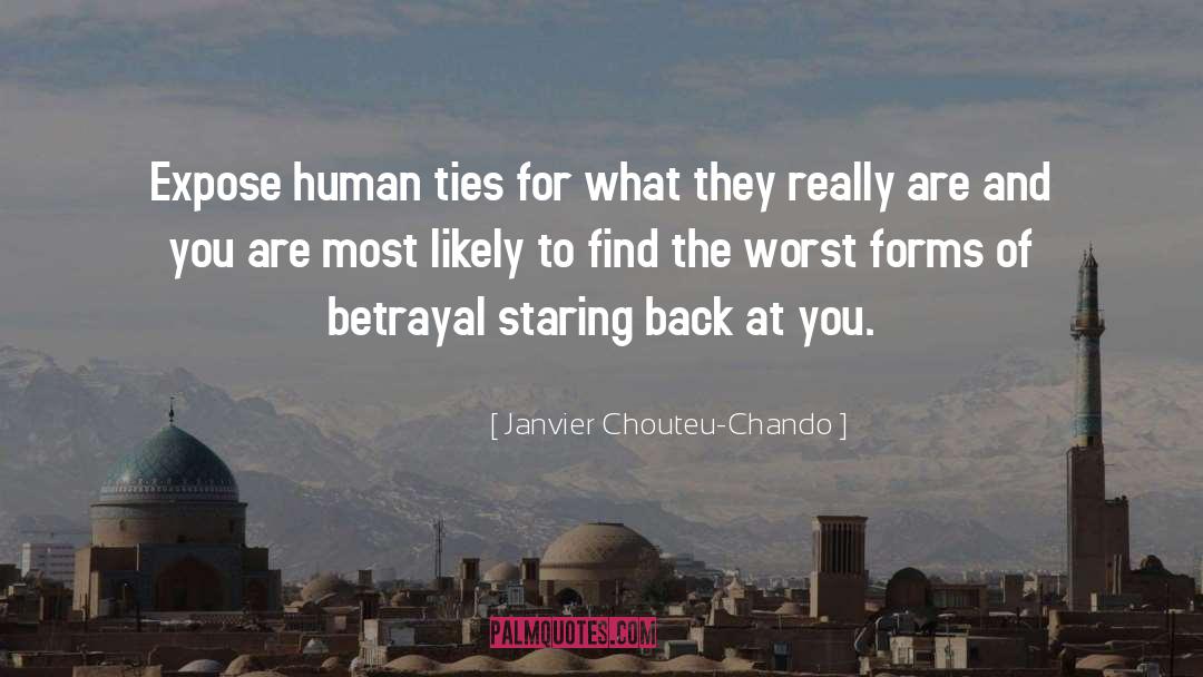 Janvier Chouteu-Chando Quotes: Expose human ties for what