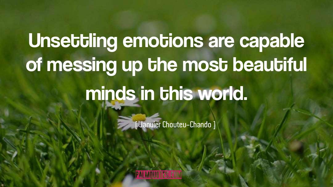 Janvier Chouteu-Chando Quotes: Unsettling emotions are capable of