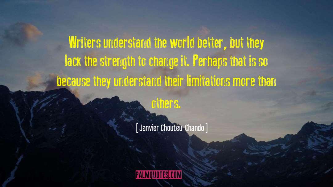 Janvier Chouteu-Chando Quotes: Writers understand the world better,