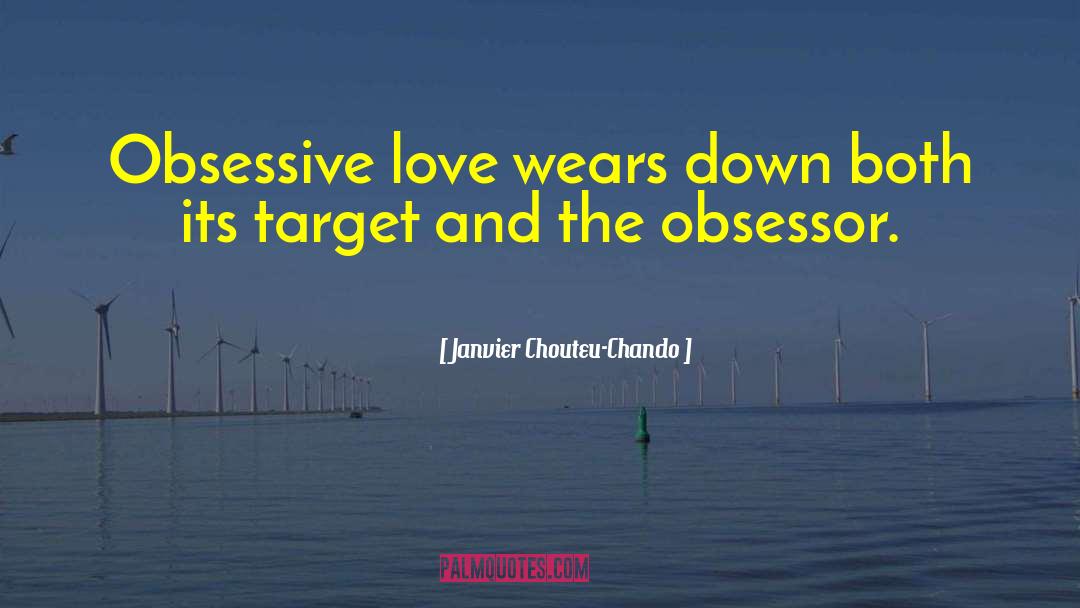 Janvier Chouteu-Chando Quotes: Obsessive love wears down both