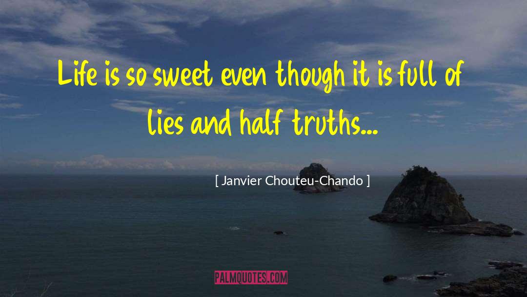 Janvier Chouteu-Chando Quotes: Life is so sweet even