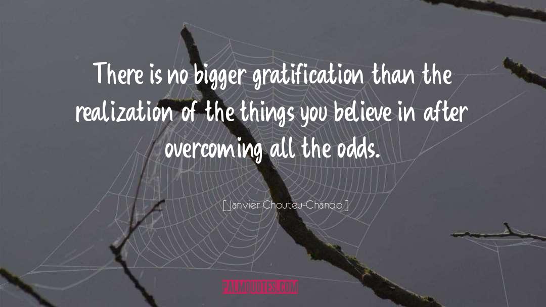Janvier Chouteu-Chando Quotes: There is no bigger gratification