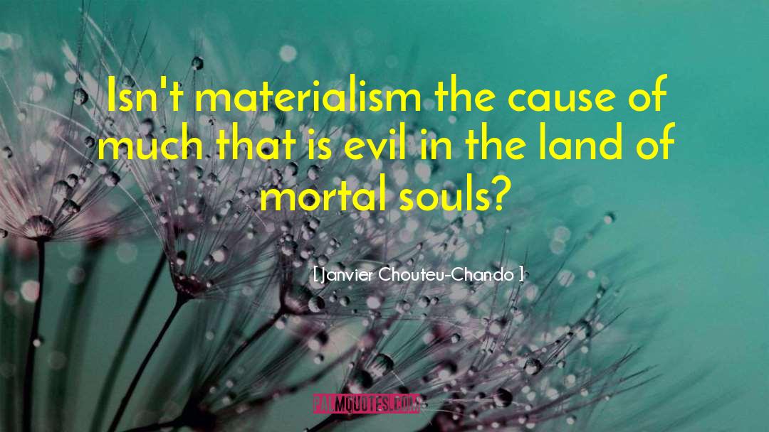 Janvier Chouteu-Chando Quotes: Isn't materialism the cause of