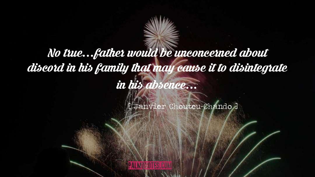 Janvier Chouteu-Chando Quotes: No true...father would be unconcerned