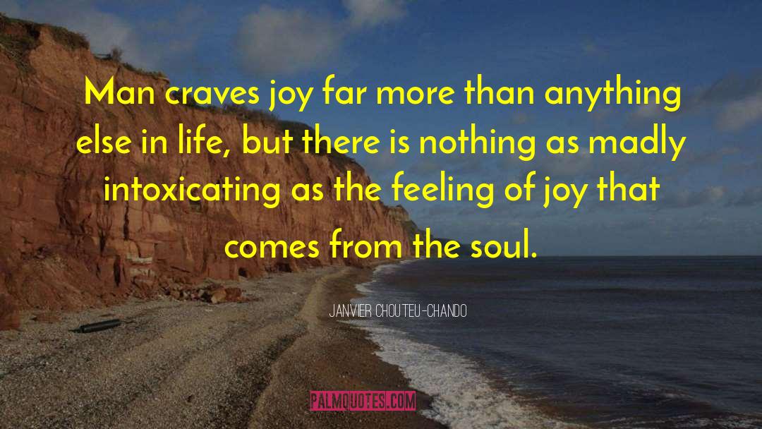 Janvier Chouteu-Chando Quotes: Man craves joy far more