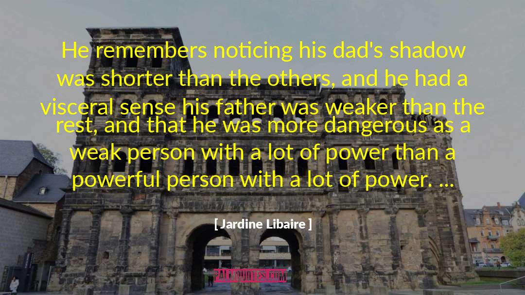 Jardine Libaire Quotes: He remembers noticing his dad's