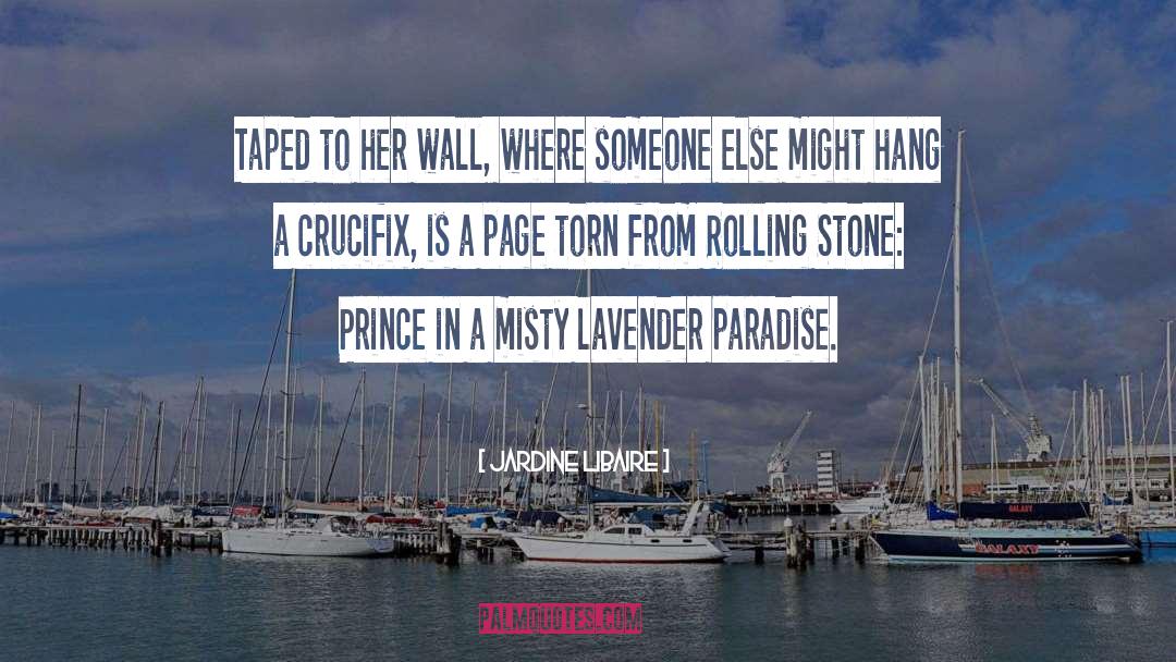 Jardine Libaire Quotes: Taped to her wall, where