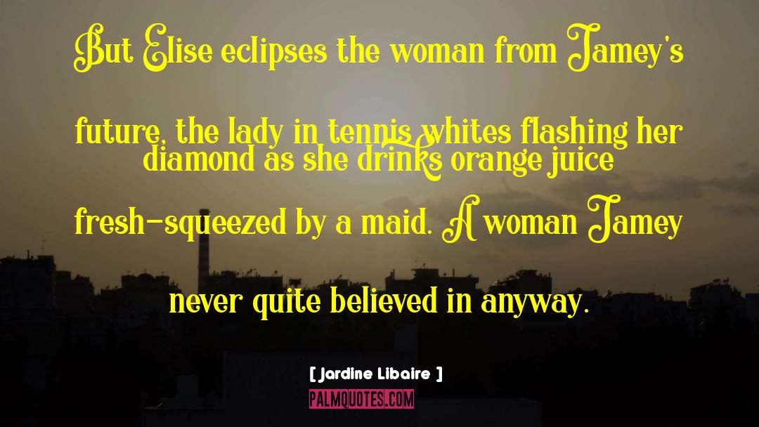 Jardine Libaire Quotes: But Elise eclipses the woman