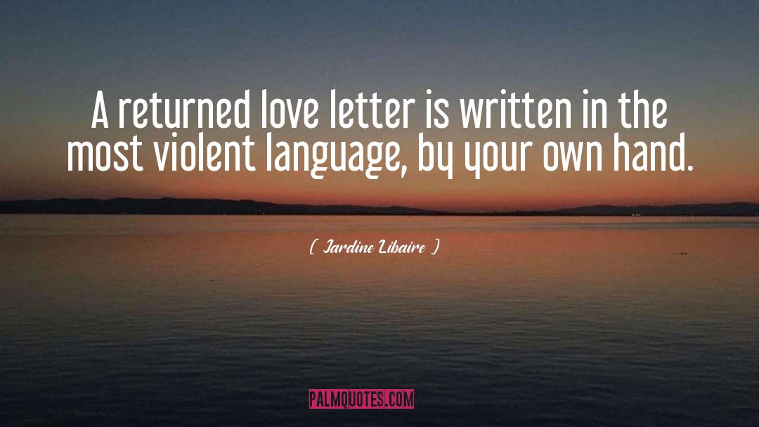 Jardine Libaire Quotes: A returned love letter is