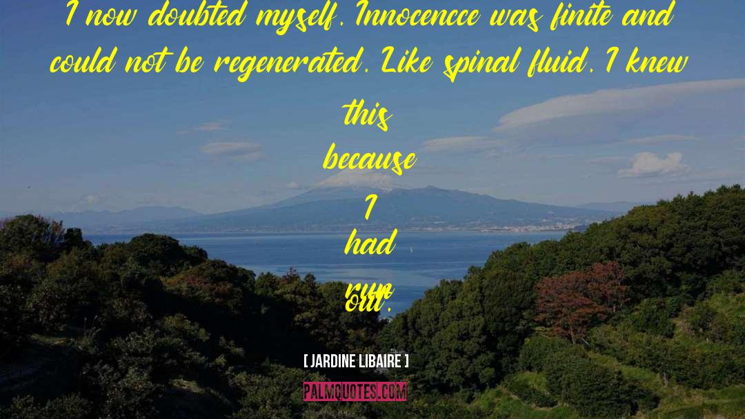 Jardine Libaire Quotes: I now doubted myself. Innocencce