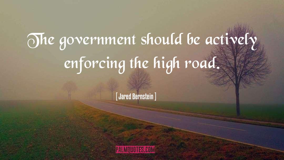 Jared Bernstein Quotes: The government should be actively