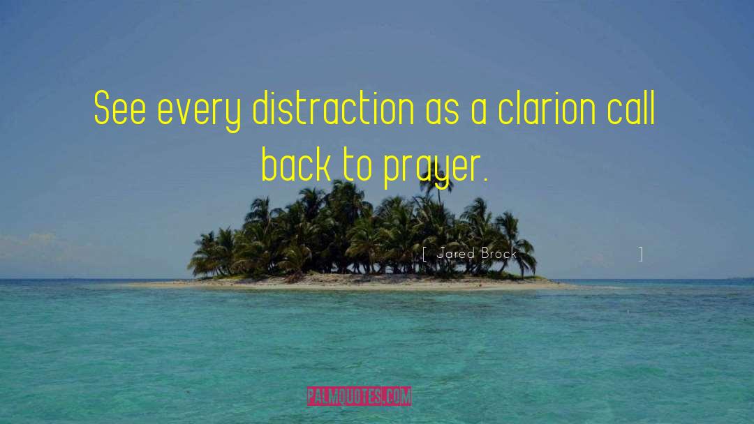 Jared Brock Quotes: See every distraction as a