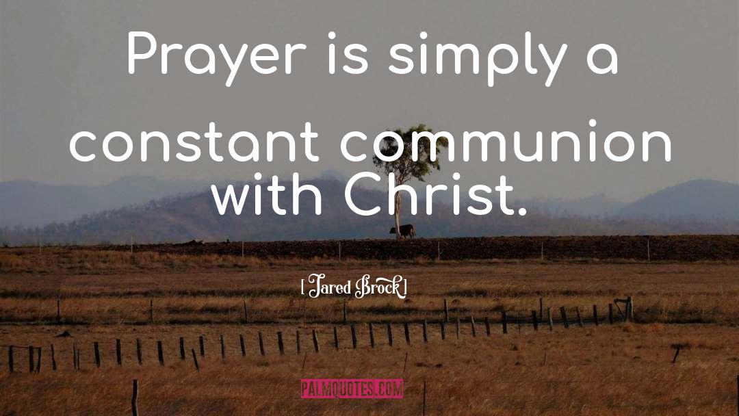 Jared Brock Quotes: Prayer is simply a constant