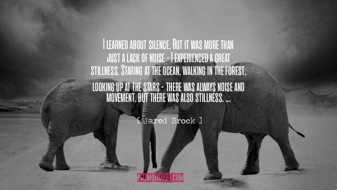 Jared Brock Quotes: I learned about silence. But