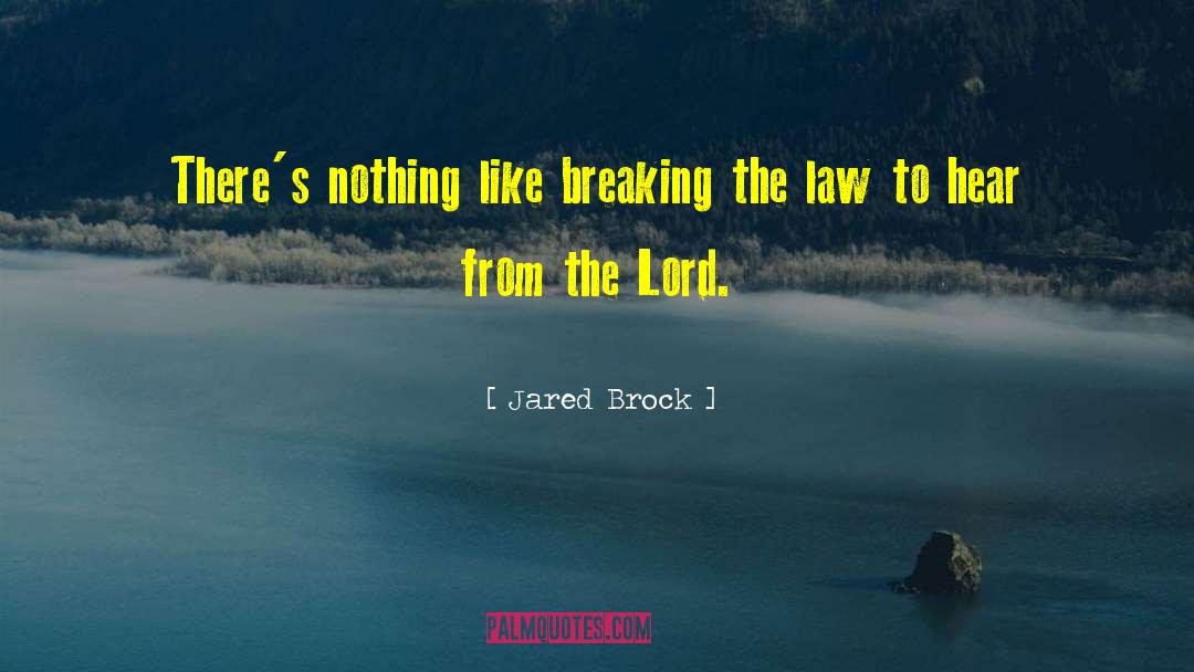 Jared Brock Quotes: There's nothing like breaking the