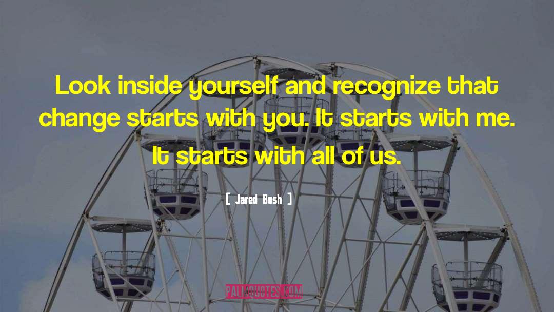 Jared Bush Quotes: Look inside yourself and recognize