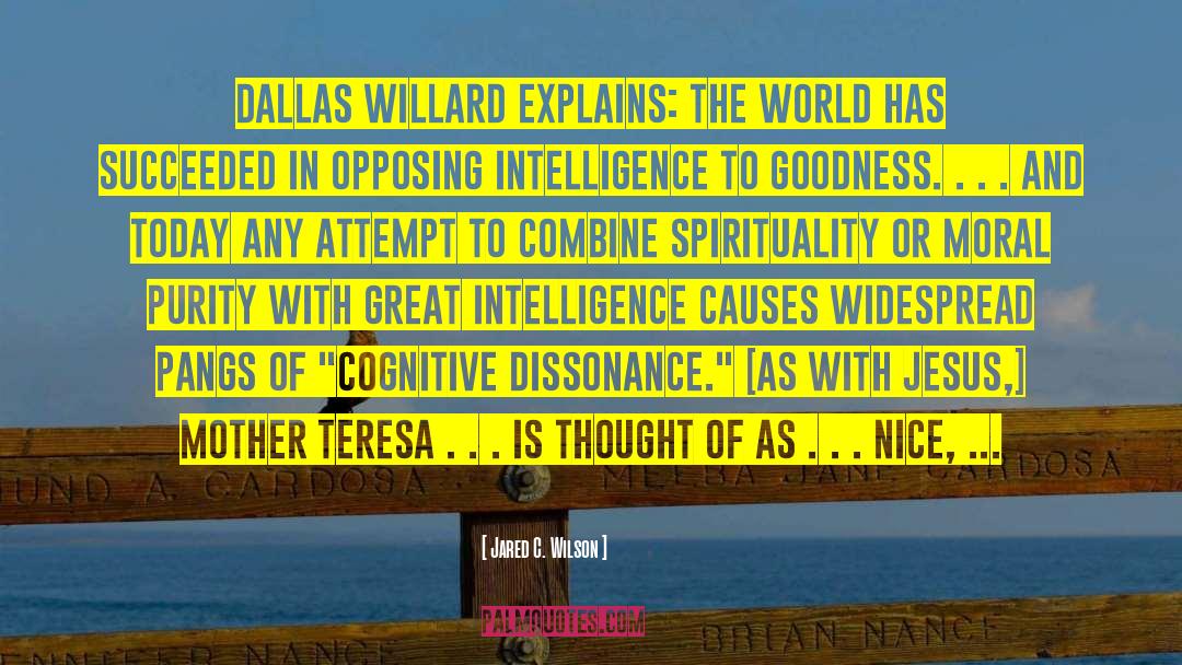Jared C. Wilson Quotes: Dallas Willard explains: The world