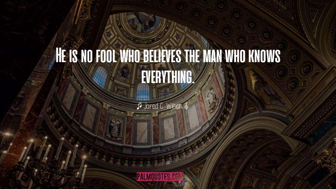 Jared C. Wilson Quotes: He is no fool who