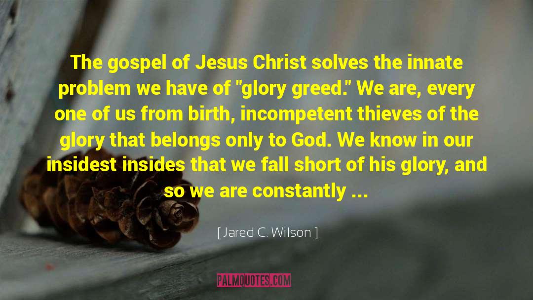 Jared C. Wilson Quotes: The gospel of Jesus Christ