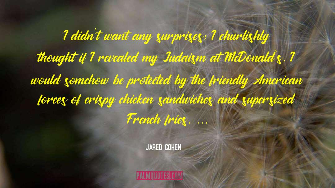 Jared Cohen Quotes: I didn't want any surprises;