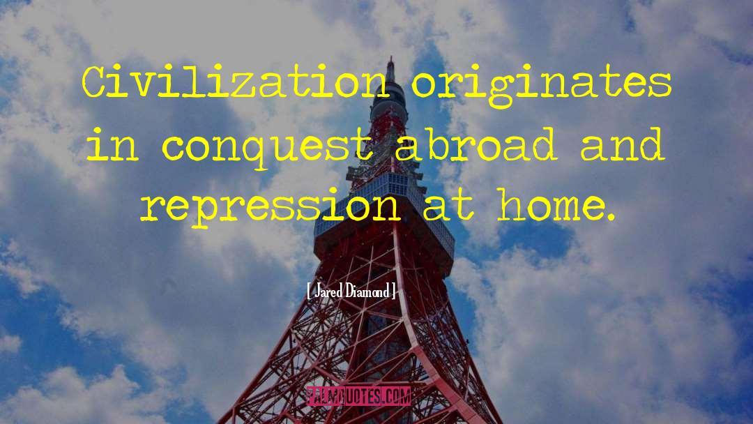 Jared Diamond Quotes: Civilization originates in conquest abroad