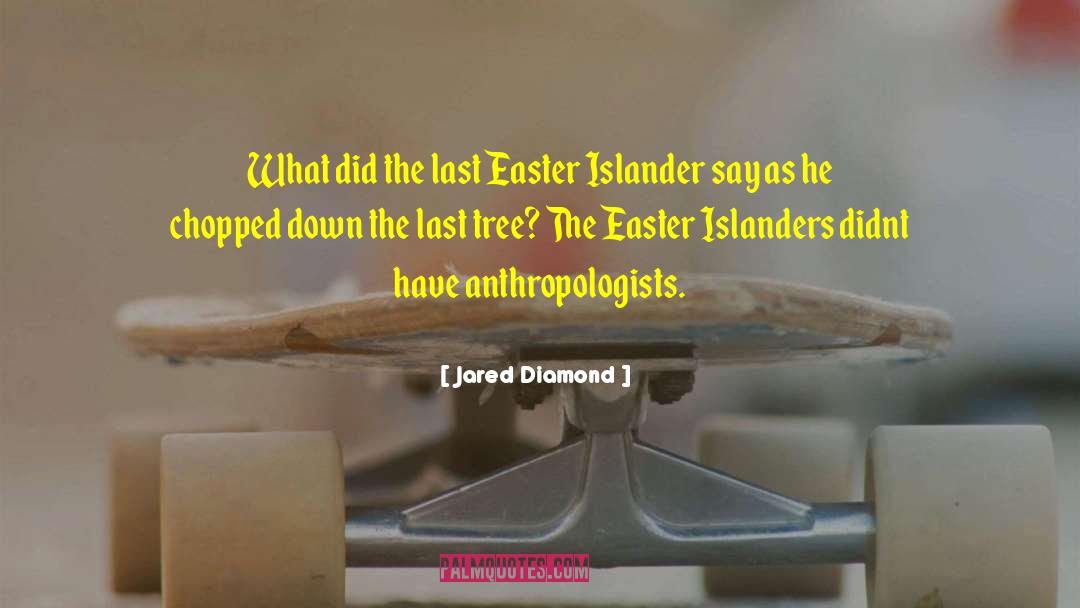 Jared Diamond Quotes: What did the last Easter