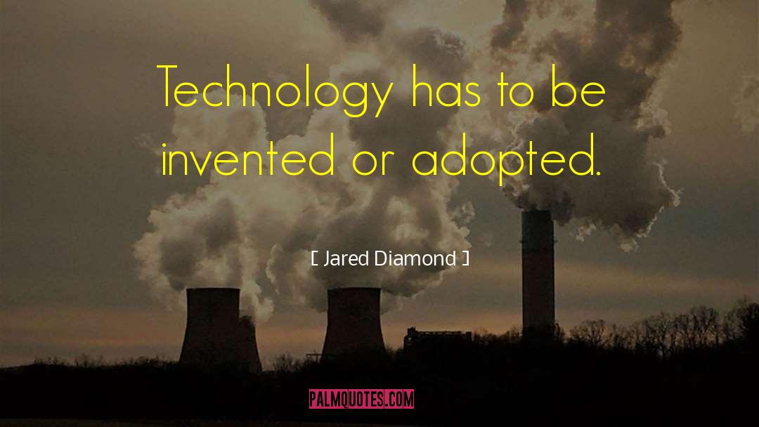 Jared Diamond Quotes: Technology has to be invented