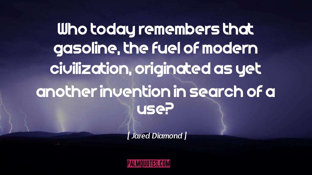 Jared Diamond Quotes: Who today remembers that gasoline,