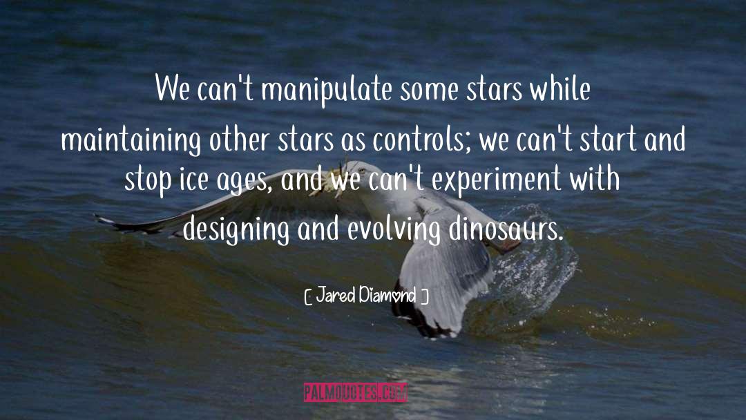 Jared Diamond Quotes: We can't manipulate some stars
