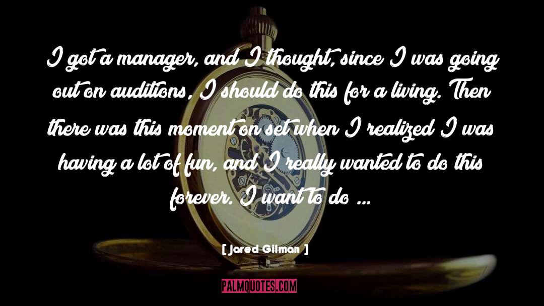 Jared Gilman Quotes: I got a manager, and