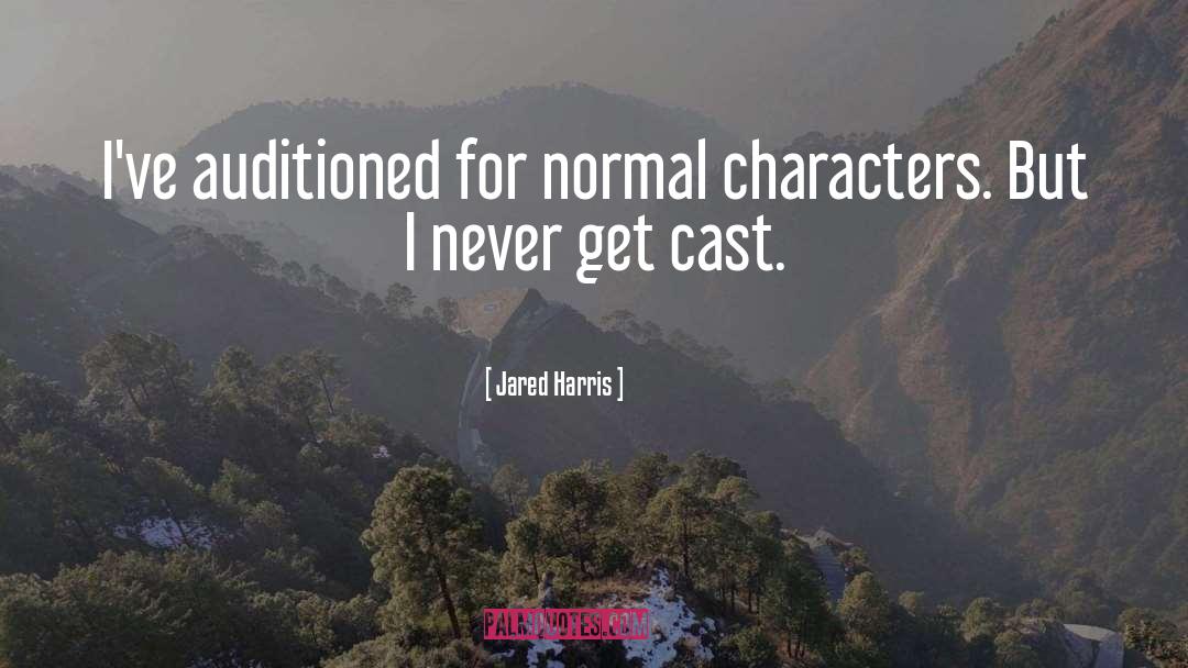 Jared Harris Quotes: I've auditioned for normal characters.