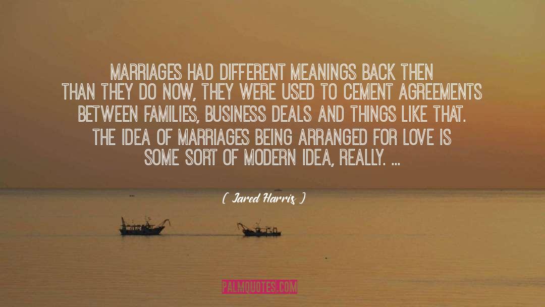 Jared Harris Quotes: Marriages had different meanings back