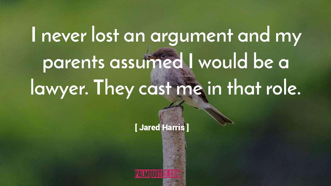 Jared Harris Quotes: I never lost an argument