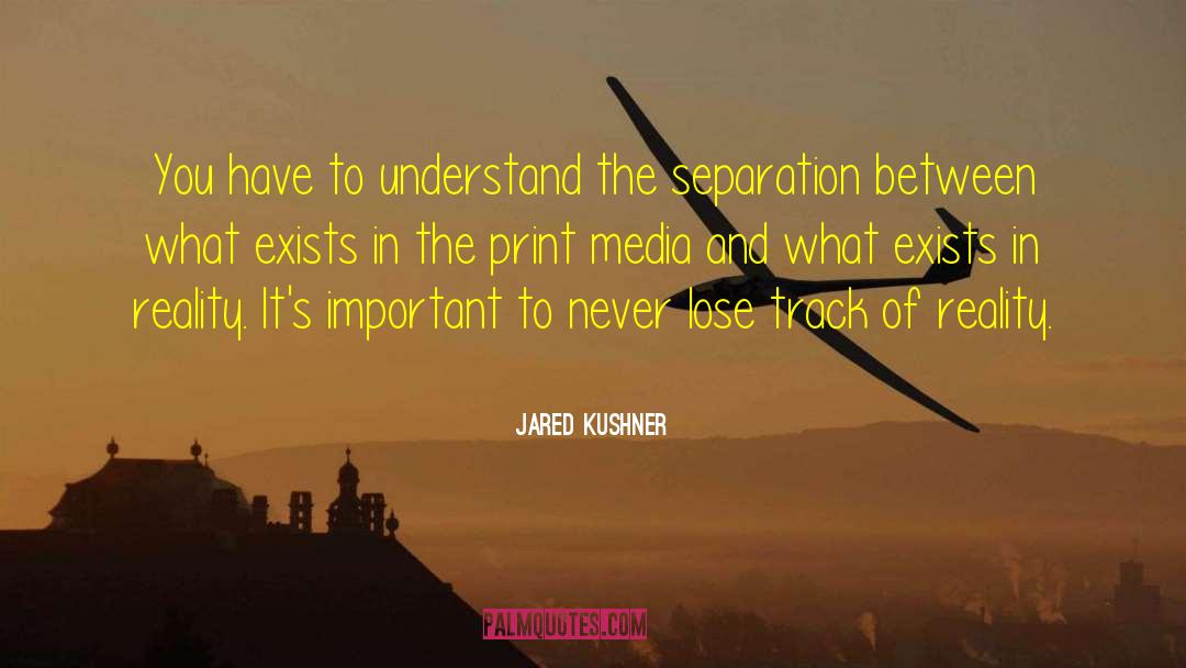 Jared Kushner Quotes: You have to understand the