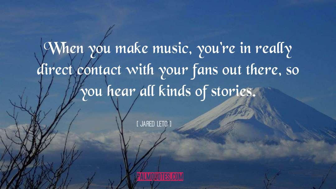 Jared Leto Quotes: When you make music, you're